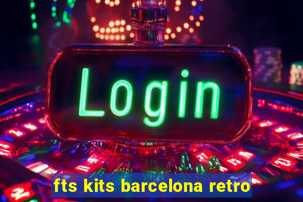 fts kits barcelona retro